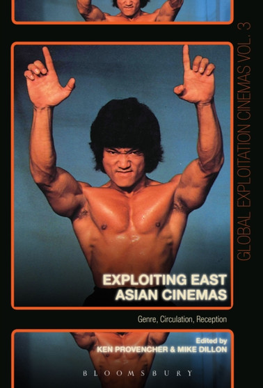 Exploiting East Asian Cinemas : Genre, Circulation, Reception by Dr.Ken Provencher - Hardback