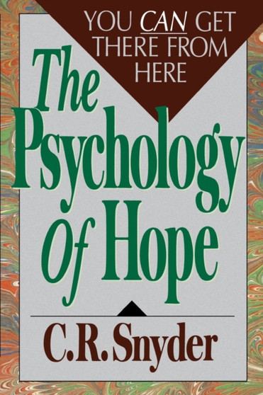 Psychology of Hope : You Can Get Here from There