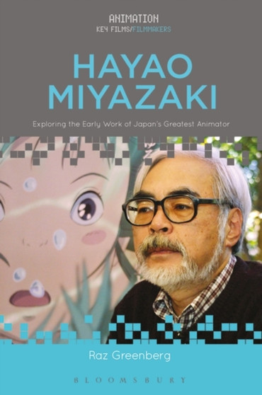 Hayao Miyazaki : Exploring the Early Work of Japan's Greatest Animator by Raz Greenberg - Hardback