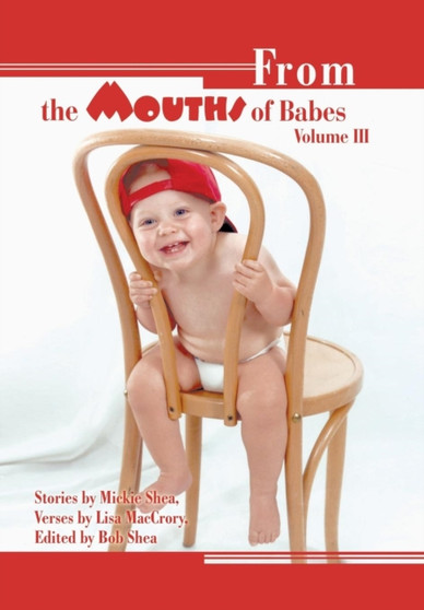 From the Mouths of Babes Volume III by Mickie Shea - Hardback