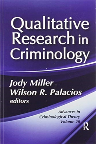 Qualitative Research in Criminology : Advances in Criminological Theory