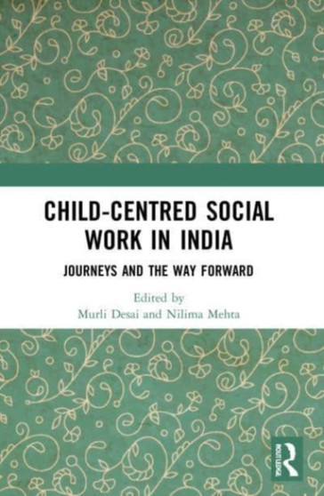 Child-Centred Social Work in India : Journeys and the Way Forward