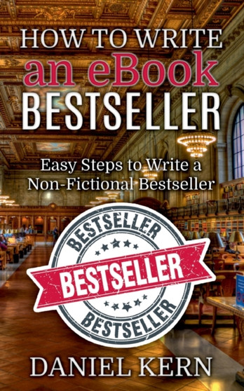 How to Write an eBook Bestseller : Easy Steps to Write a Non-Fictional Bestseller