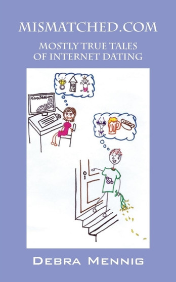 Mismatched.com : Mostly True Tales of Internet Dating by Debra Mennig - Paperback