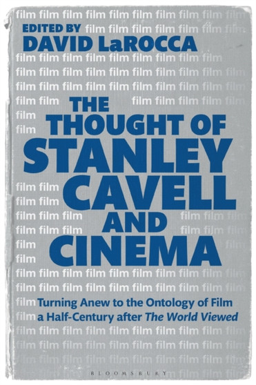 The Thought of Stanley Cavell and Cinema : Turning Anew to the Ontology of Film a Half-Century after The World Viewed by Dr.David LaRocca - Paperback