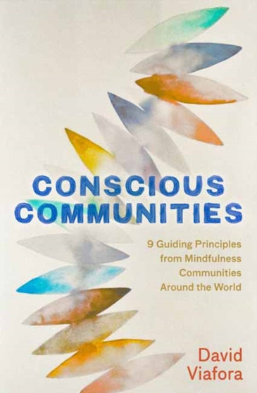 Conscious Communities : The Power of Mindful Intentional Living