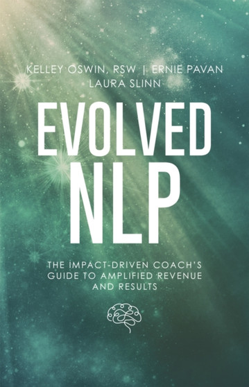 Evolved NLP : The Impact-Driven Coach's Guide to Amplified Revenue and Results