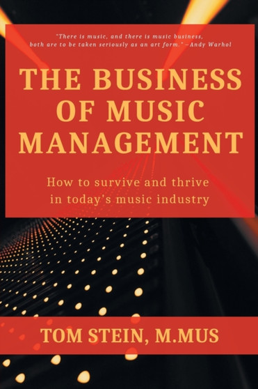The Business of Music Management : How To Survive and Thrive in Today's Music Industry