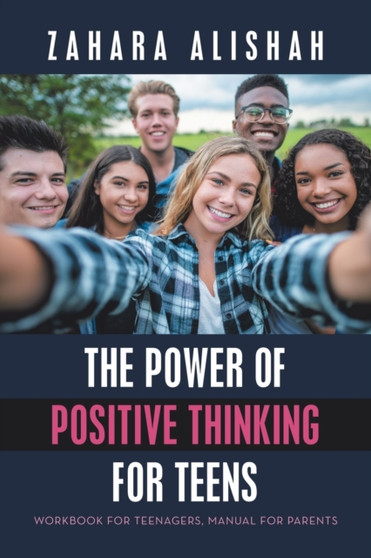 The Power of Positive Thinking for Teens : Workbook for Teenagers, Manual for Parents