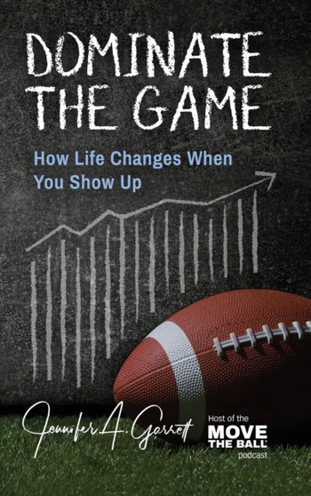 Dominate The Game : How Life Changes When You Show Up