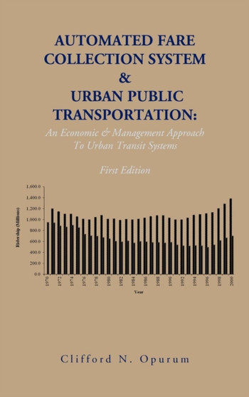 Automated Fare Collection System & Urban Public Transportation : An Economic & Management Approach To Urban Transit Systems