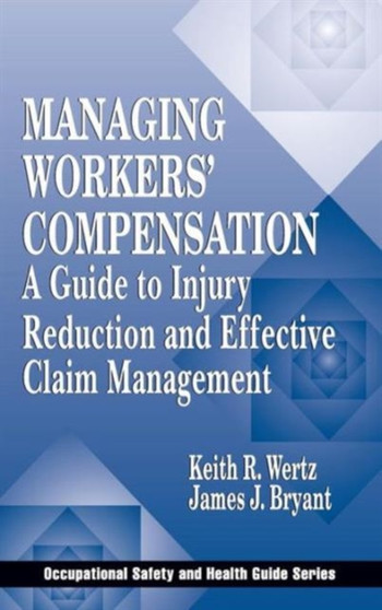 Managing Workers' Compensation : A Guide to Injury Reduction and Effective Claim Management