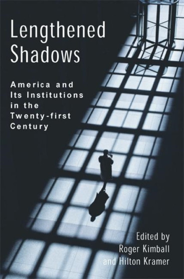Lengthened Shadows : America and Its Institutions in the Twenty-First Century
