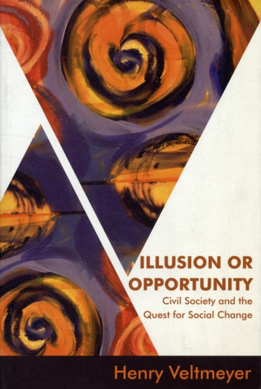 Illusion or Opportunity : Civil Society and the Quest for Social Change