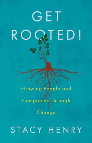 Get Rooted! : Growing People and Companies Through Change
