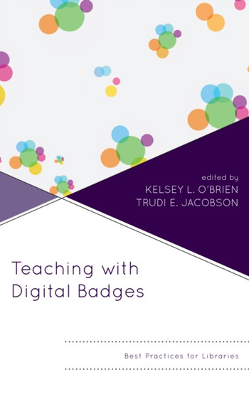 Teaching with Digital Badges : Best Practices for Libraries