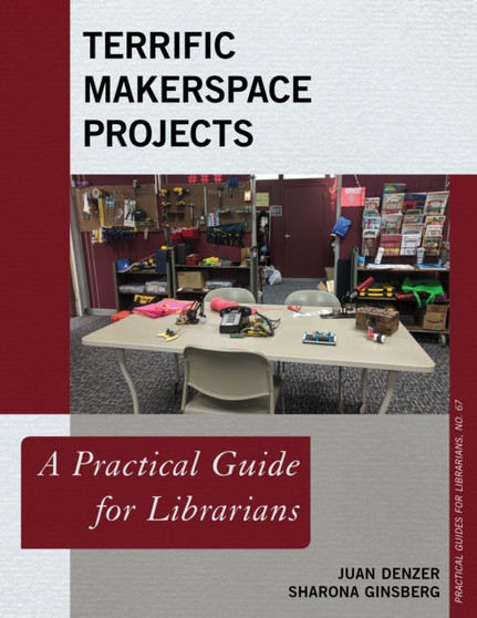 Terrific Makerspace Projects : A Practical Guide for Librarians