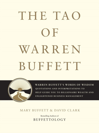 The Tao of Warren Buffett : Warren Buffett's Words of Wisdom: Quotations and Interpretations to Help Guide You to Billionaire Wealth and Enlightened Business Management : 1