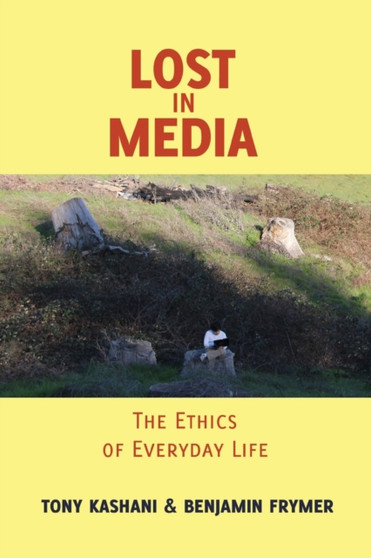 Lost in Media : The Ethics of Everyday Life : 7