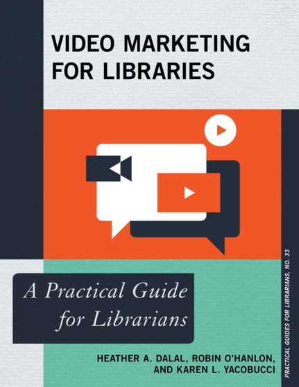 Video Marketing for Libraries : A Practical Guide for Librarians
