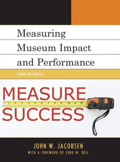 Measuring Museum Impact and Performance : Theory and Practice