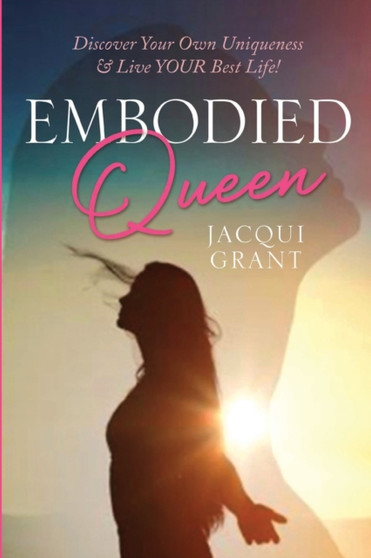Embodied Queen : Discover Your Own Uniqueness & Live Your Best Life