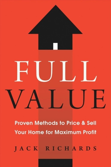 Full Value : Proven Methods to Price and Sell Your Home for Maximum Profit