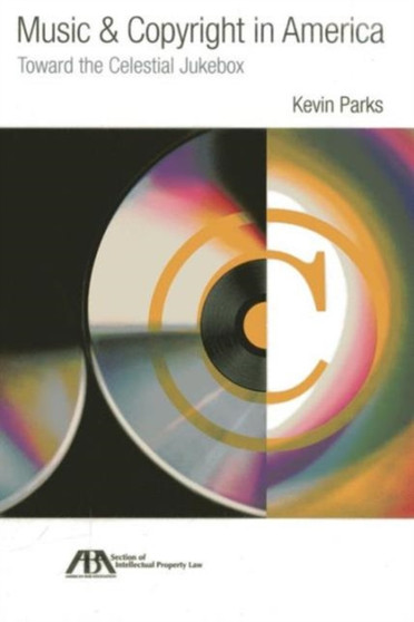 Music & Copyright in America : Toward the Celestial Jukebox