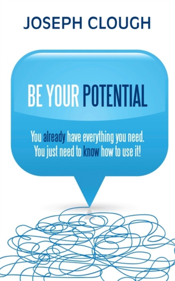 Be Your Potential : You already have everything you need. You just need to know how to use it!