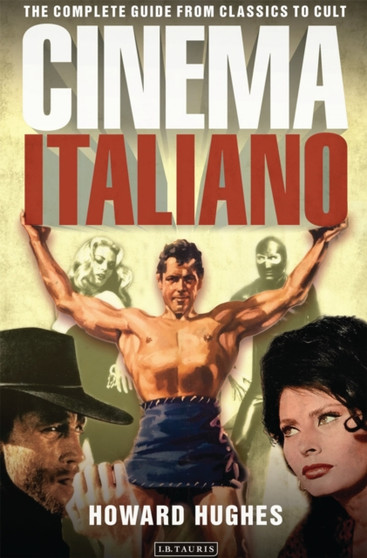 Cinema Italiano : The Complete Guide from Classics to Cult by Howard Hughes - Hardback