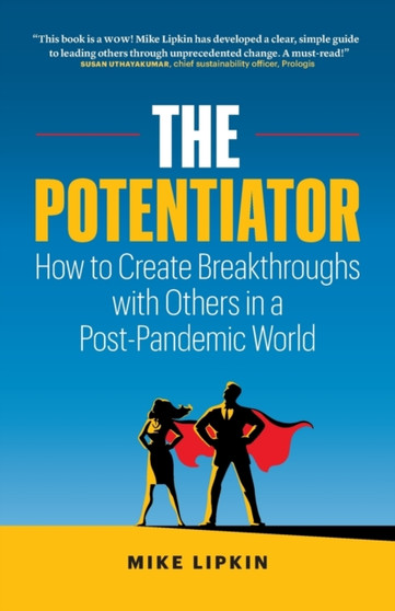 The Potentiator : How To Create Breakthroughs With Others In a Post Pandemic World