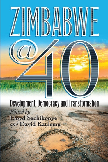 Zimbabwe@40 : Development, Democracy and Transformation