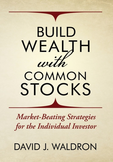 Build Wealth With Common Stocks : Market-Beating Strategies for the Individual Investor