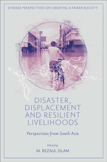 Disaster, Displacement and Resilient Livelihoods : Perspectives from South Asia