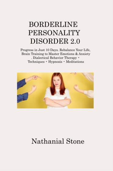 Borderline Personality Disorder 2.0 : Progress in Just 10 Days. Rebalance Your Life, Brain Training to Master Emotions & Anxiety. Dialectical Behavior Therapy - Techniques - Hypnosis - Meditations
