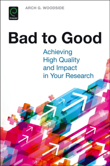 Bad to Good : Achieving High Quality and Impact in Your Research