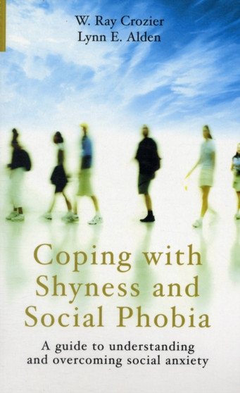 Coping with Shyness and Social Phobias : A Guide to Understanding and Overcoming Social Anxiety