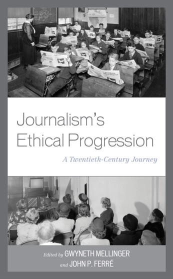 Journalism's Ethical Progression : A Twentieth-Century Journey