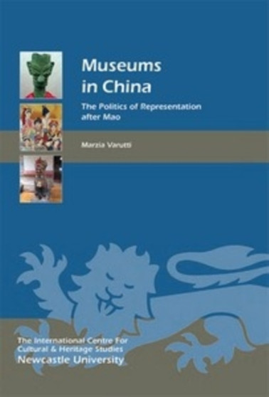 Museums in China : The Politics of Representation after Mao