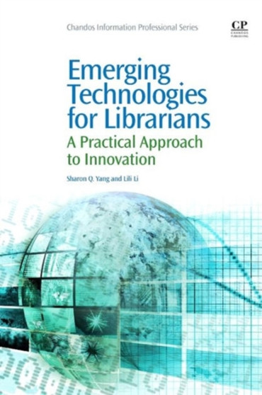Emerging Technologies for Librarians : A Practical Approach to Innovation