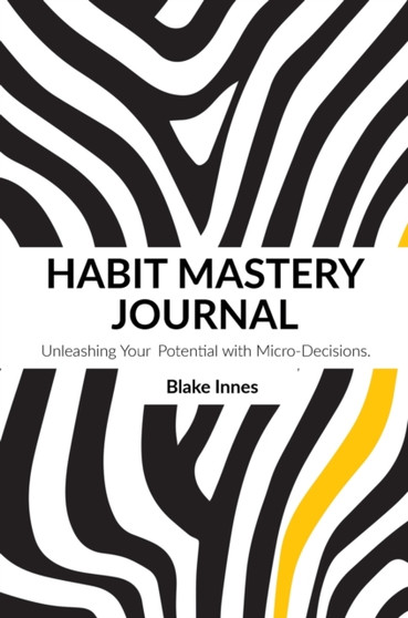 Habit Mastery Journey : Unleashing Your Full Potential with Micro-Decisions (Day to a Page): (Day to a Page)