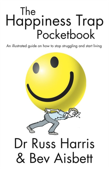 Happiness Trap Pocketbook : An Illustrated Guide on How to Stop Struggling and Start Living