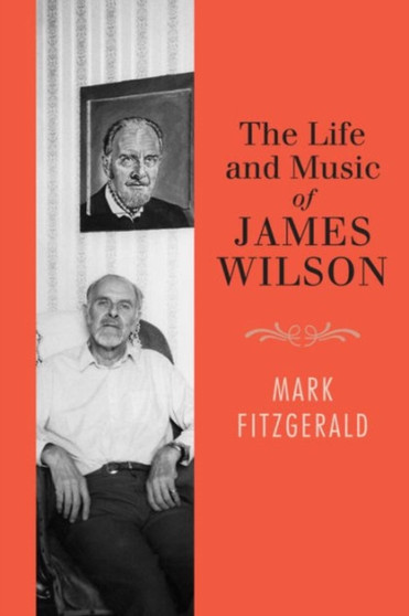 The Life and Music of James Wilson by Mark Fitzgerald - Hardback