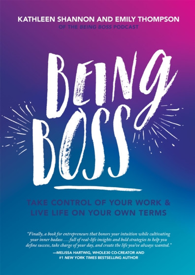 Being Boss : Take Control of Your Work and Live Life on Your Own Terms