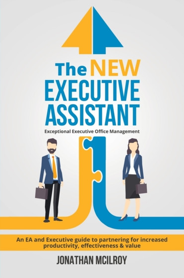 The New Executive Assistant : Exceptional executive office management