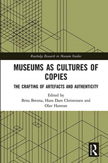 Museums as Cultures of Copies : The Crafting of Artefacts and Authenticity