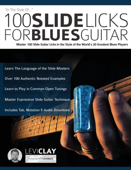 100 Slide Licks For Blues Guitar : Master 100 Slide Guitar Licks in the Style of the World's 20 Greatest Blues Players : 3 by Levi Clay - Paperback
