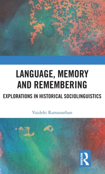 Language, Memory and Remembering : Explorations in Historical Sociolinguistics