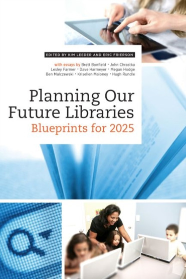 Planning Our Future Libraries : Blueprints for 2025