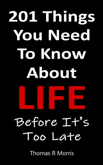 201 Things You Need To Know About Life : Before It's Too Late